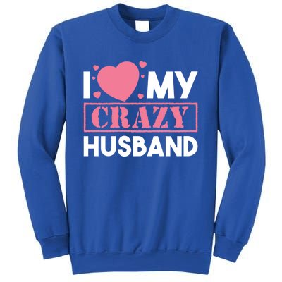 I Love My Crazy Husband Gift Funny Valentines Day Couple Gift Sweatshirt