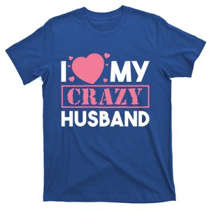 I Love My Crazy Husband Gift Funny Valentines Day Couple Gift T-Shirt