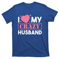 I Love My Crazy Husband Gift Funny Valentines Day Couple Gift T-Shirt