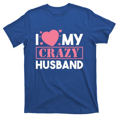 I Love My Crazy Husband Gift Funny Valentines Day Couple Gift T-Shirt