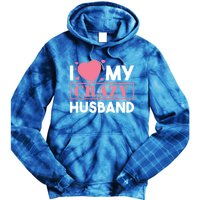 I Love My Crazy Husband Gift Funny Valentines Day Couple Gift Tie Dye Hoodie