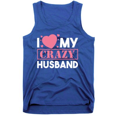 I Love My Crazy Husband Gift Funny Valentines Day Couple Gift Tank Top