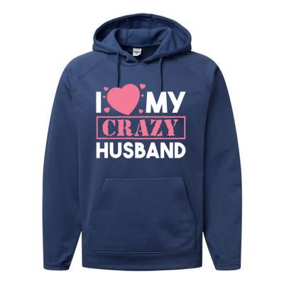 I Love My Crazy Husband Gift Funny Valentines Day Couple Gift Performance Fleece Hoodie