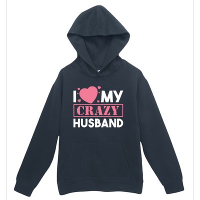 I Love My Crazy Husband Gift Funny Valentines Day Couple Gift Urban Pullover Hoodie