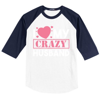 I Love My Crazy Husband Gift Funny Valentines Day Couple Gift Baseball Sleeve Shirt