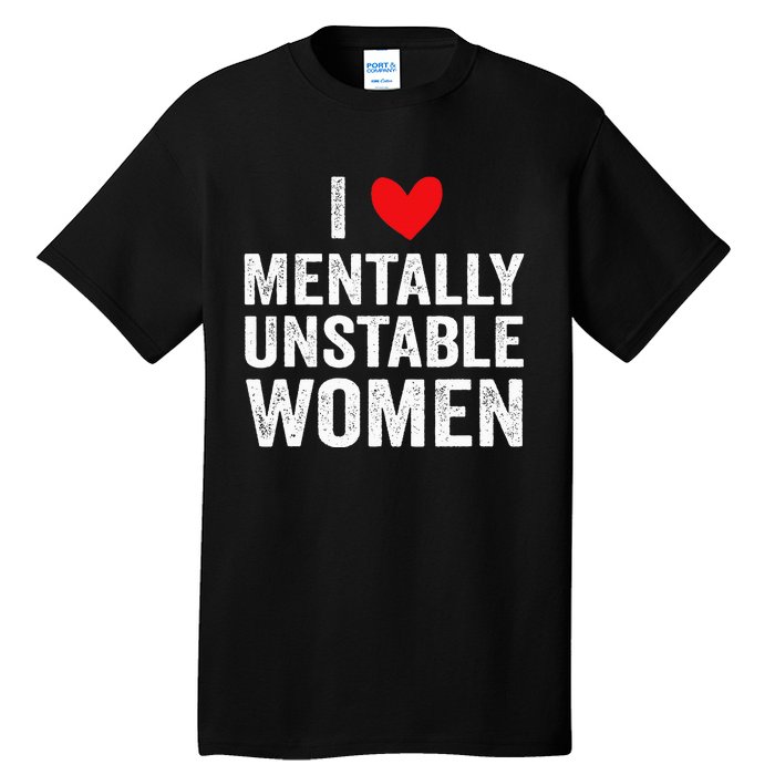 I Love Mentally Unstable Funny Ironic Meme Tall T-Shirt