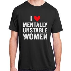 I Love Mentally Unstable Funny Ironic Meme Adult ChromaSoft Performance T-Shirt