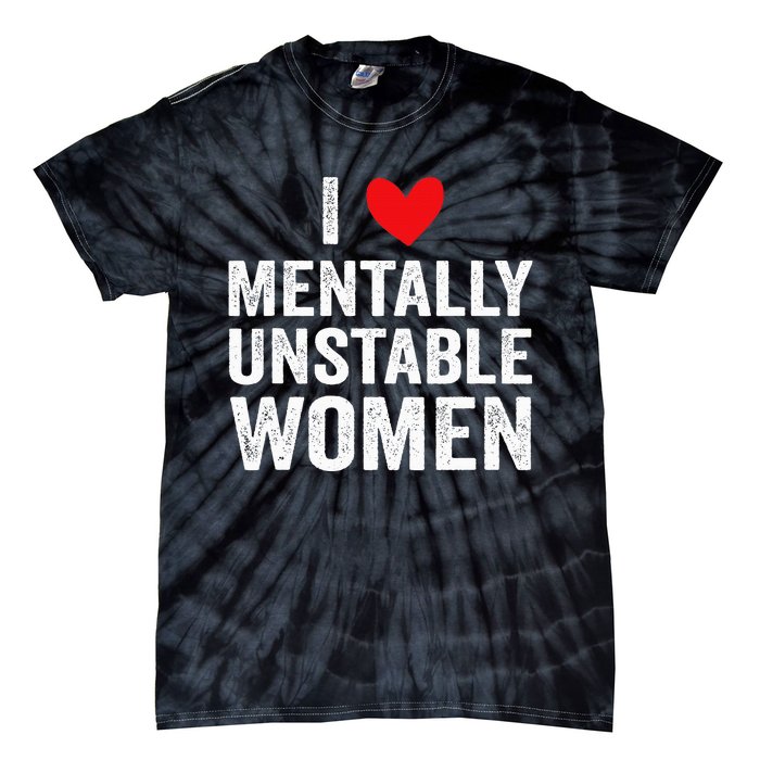 I Love Mentally Unstable Funny Ironic Meme Tie-Dye T-Shirt