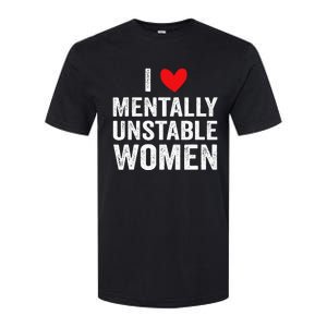 I Love Mentally Unstable Funny Ironic Meme Softstyle CVC T-Shirt