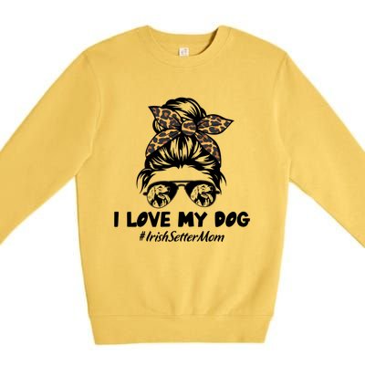 I Love My Dog Irish Setter Mom Messy Bun Hair Mom Life Gift Premium Crewneck Sweatshirt