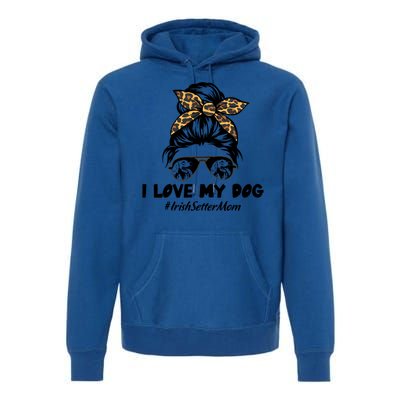 I Love My Dog Irish Setter Mom Messy Bun Hair Mom Life Gift Premium Hoodie