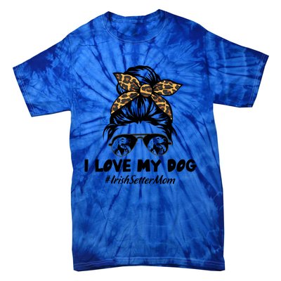 I Love My Dog Irish Setter Mom Messy Bun Hair Mom Life Gift Tie-Dye T-Shirt