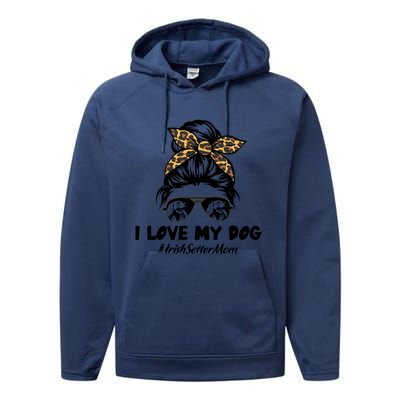 I Love My Dog Irish Setter Mom Messy Bun Hair Mom Life Gift Performance Fleece Hoodie