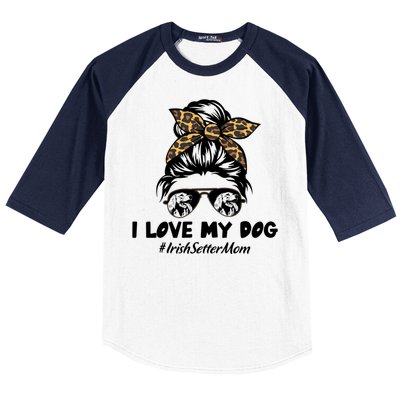 I Love My Dog Irish Setter Mom Messy Bun Hair Mom Life Gift Baseball Sleeve Shirt