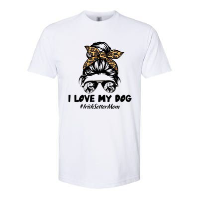 I Love My Dog Irish Setter Mom Messy Bun Hair Mom Life Gift Softstyle CVC T-Shirt