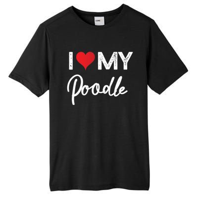 I Love My Poodle Red Heart Gift Beloved Valentines Day Great Gift Tall Fusion ChromaSoft Performance T-Shirt