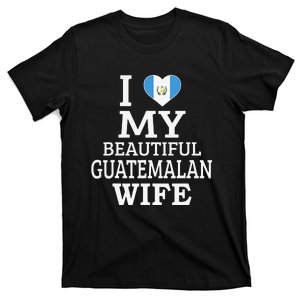 I Love My BEAUTIFUL Guatemalan WIFE  T-Shirt