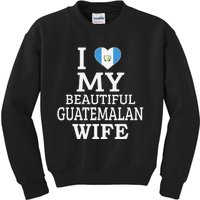 I Love My BEAUTIFUL Guatemalan WIFE  Kids Sweatshirt