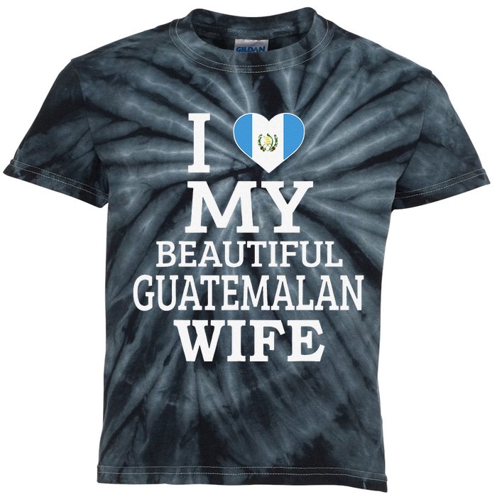 I Love My BEAUTIFUL Guatemalan WIFE  Kids Tie-Dye T-Shirt