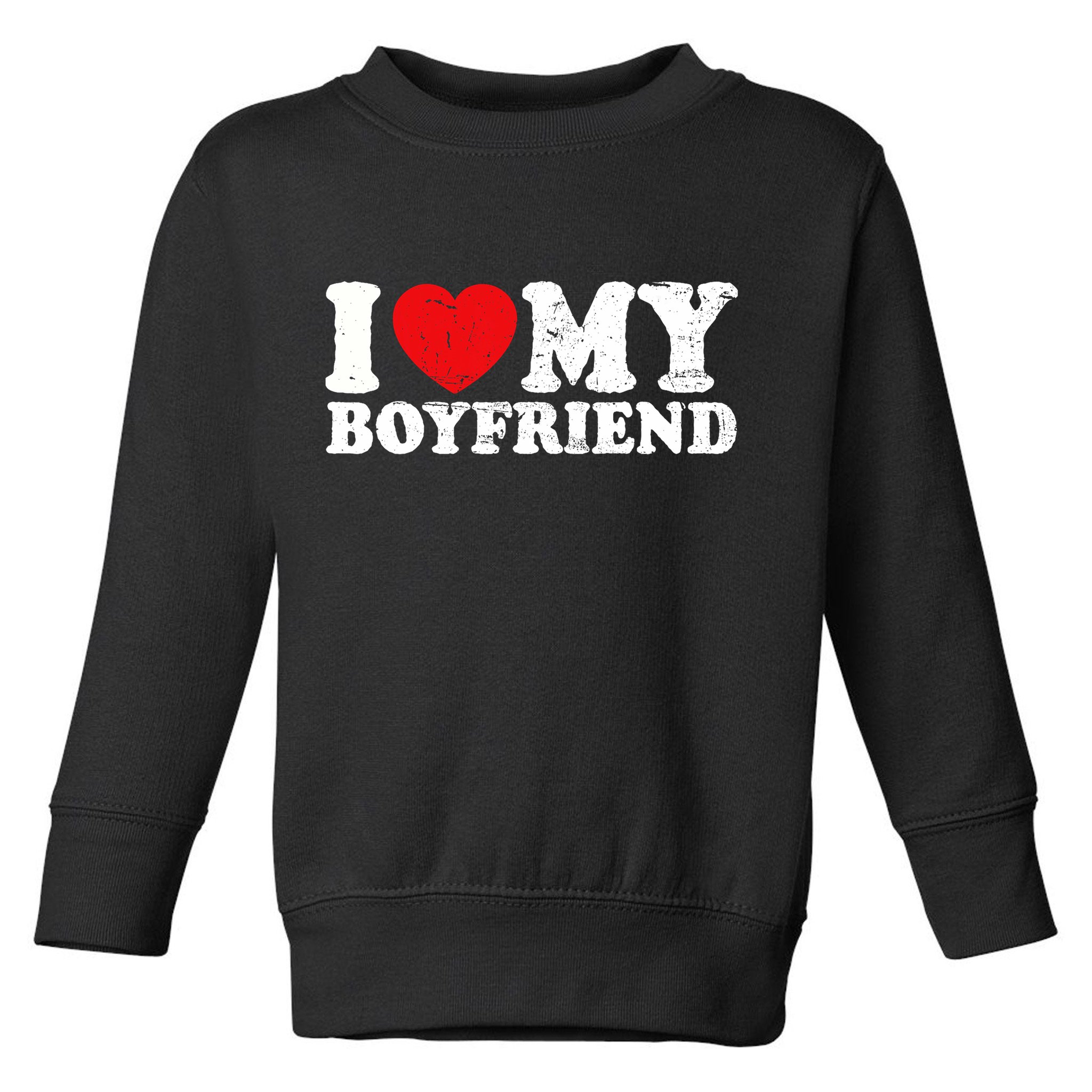 I Love My Boyfriend I Heart My Boyfriend Bf Toddler Sweatshirt