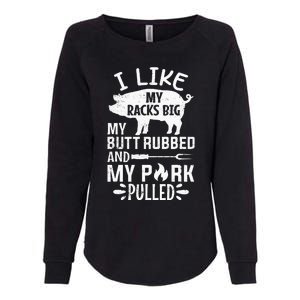 I Like My Racks Big My Butt Rubbed and Pork Pulled BBQ Chef Womens California Wash Sweatshirt