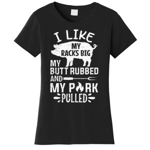 I Like My Racks Big My Butt Rubbed and Pork Pulled BBQ Chef Women's T-Shirt