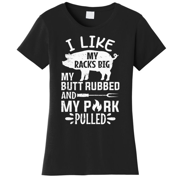 I Like My Racks Big My Butt Rubbed and Pork Pulled BBQ Chef Women's T-Shirt