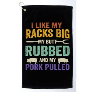 I Like My Racks Big My Butt Rubbed And My Pork Pulled Cool Gift Platinum Collection Golf Towel