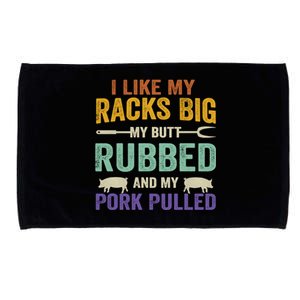 I Like My Racks Big My Butt Rubbed And My Pork Pulled Cool Gift Microfiber Hand Towel