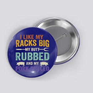 I Like My Racks Big My Butt Rubbed And My Pork Pulled Cool Gift Button