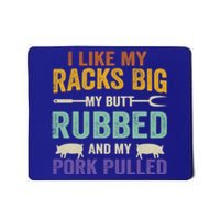 I Like My Racks Big My Butt Rubbed And My Pork Pulled Cool Gift Mousepad