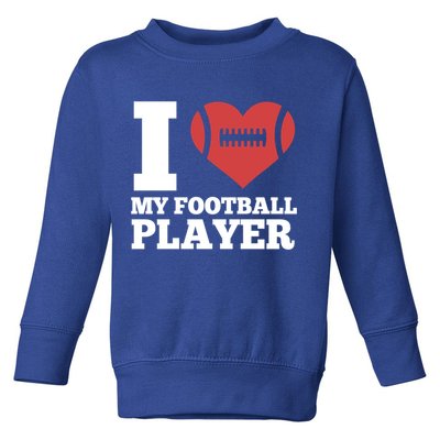 I Love My Football Player For Football Dad Or Mom Gift Toddler Sweatshirt