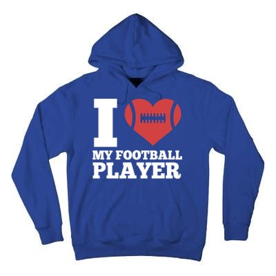 I Love My Football Player For Football Dad Or Mom Gift Tall Hoodie