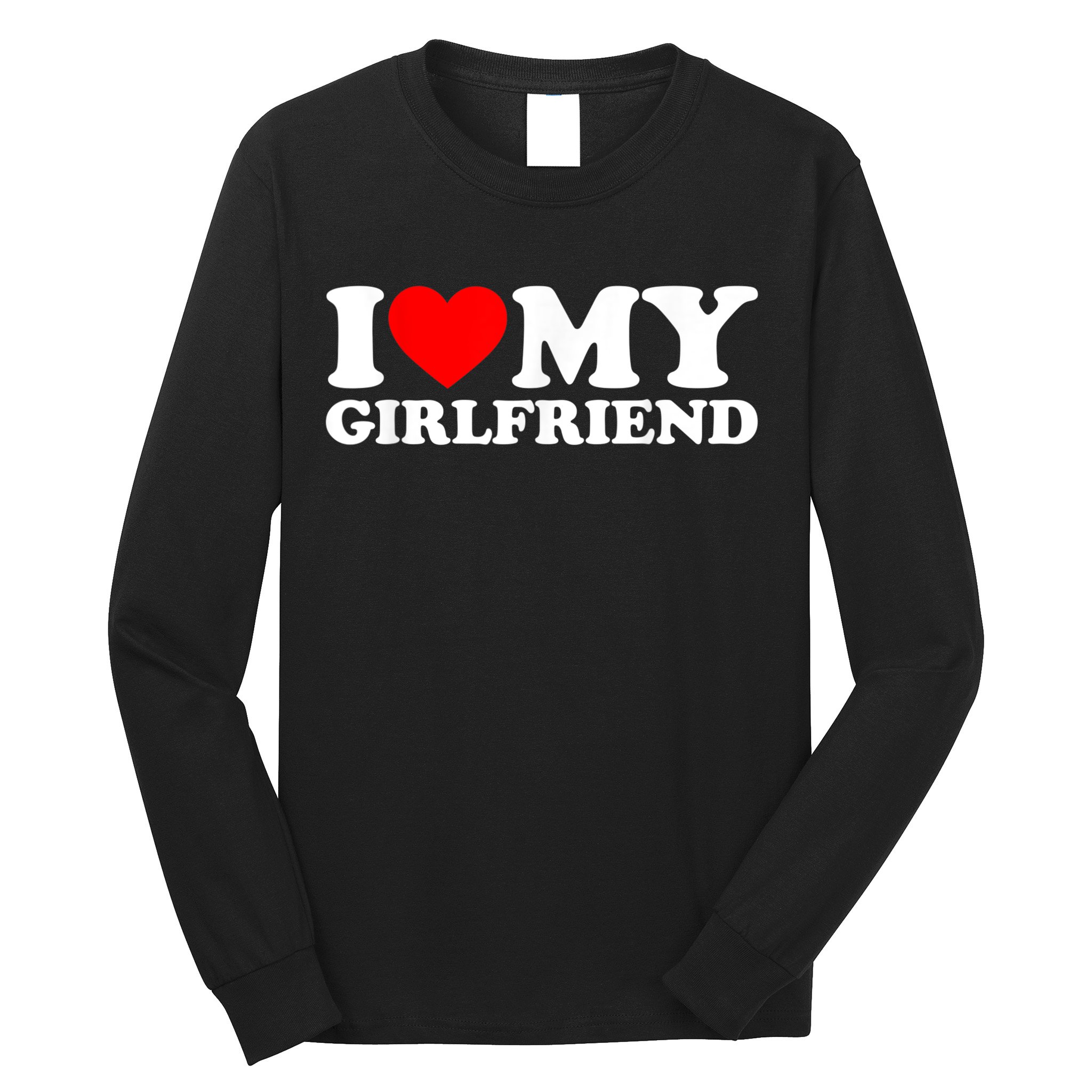 I Love My Girlfriend I Heart My Girlfriend GF Long Sleeve Shirt