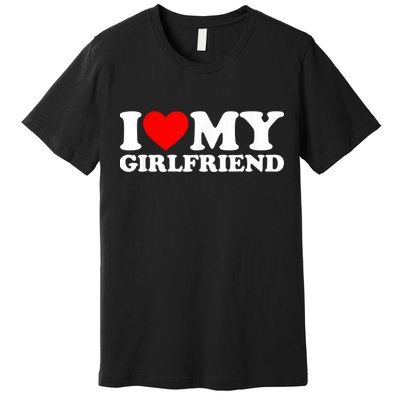 I Love My Girlfriend I Heart My Girlfriend GF Premium T-Shirt
