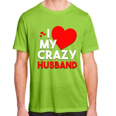 I Love My Crazy Husband Gift For Valentine Day Adult ChromaSoft Performance T-Shirt