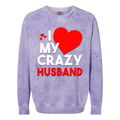 I Love My Crazy Husband Gift For Valentine Day Colorblast Crewneck Sweatshirt