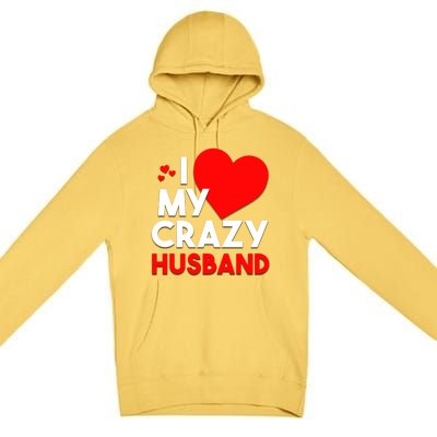 I Love My Crazy Husband Gift For Valentine Day Premium Pullover Hoodie