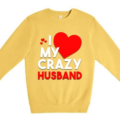 I Love My Crazy Husband Gift For Valentine Day Premium Crewneck Sweatshirt