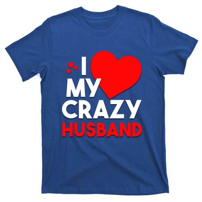 I Love My Crazy Husband Gift For Valentine Day T-Shirt