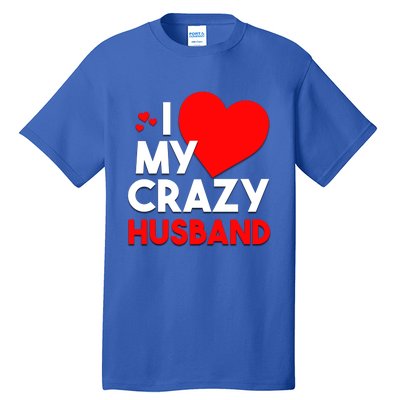 I Love My Crazy Husband Gift For Valentine Day Tall T-Shirt