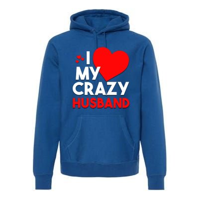 I Love My Crazy Husband Gift For Valentine Day Premium Hoodie