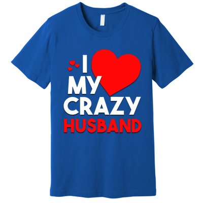 I Love My Crazy Husband Gift For Valentine Day Premium T-Shirt