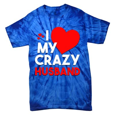 I Love My Crazy Husband Gift For Valentine Day Tie-Dye T-Shirt