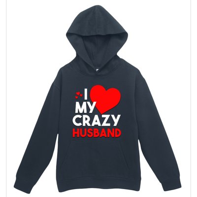 I Love My Crazy Husband Gift For Valentine Day Urban Pullover Hoodie