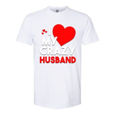 I Love My Crazy Husband Gift For Valentine Day Softstyle CVC T-Shirt