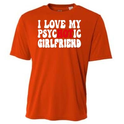 I Love My Psychotic Girlfriend Hot Girlfriend Cooling Performance Crew T-Shirt