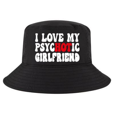 I Love My Psychotic Girlfriend Hot Girlfriend Cool Comfort Performance Bucket Hat