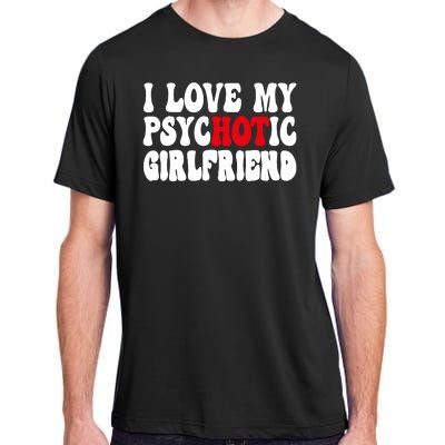 I Love My Psychotic Girlfriend Hot Girlfriend Adult ChromaSoft Performance T-Shirt