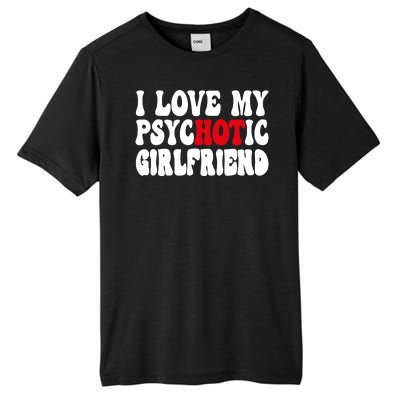 I Love My Psychotic Girlfriend Hot Girlfriend Tall Fusion ChromaSoft Performance T-Shirt